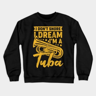 I Don't Snore I Dream I'm A Tuba Tubist Gift Crewneck Sweatshirt